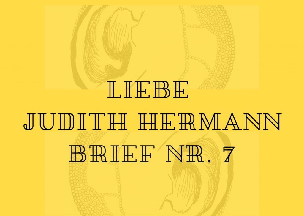 Briefe an berühmte Frauen - Siebter Brief an die Schriftstellerin Judith Hermann